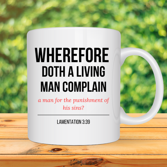 Wherefore Doth A Man Complain Mug