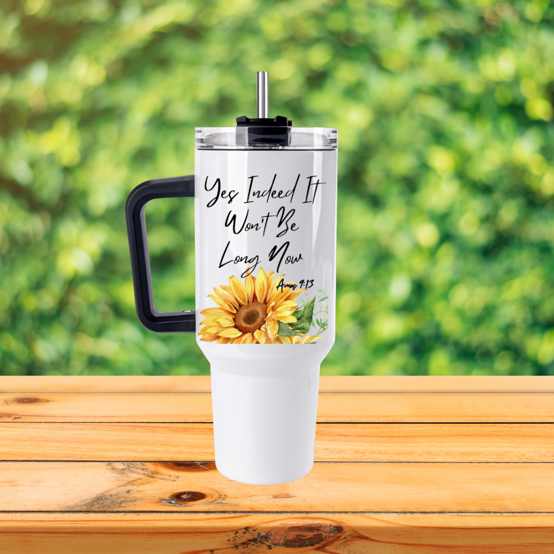 Yes Indeed It Won't Be Long 40oz Tumbler