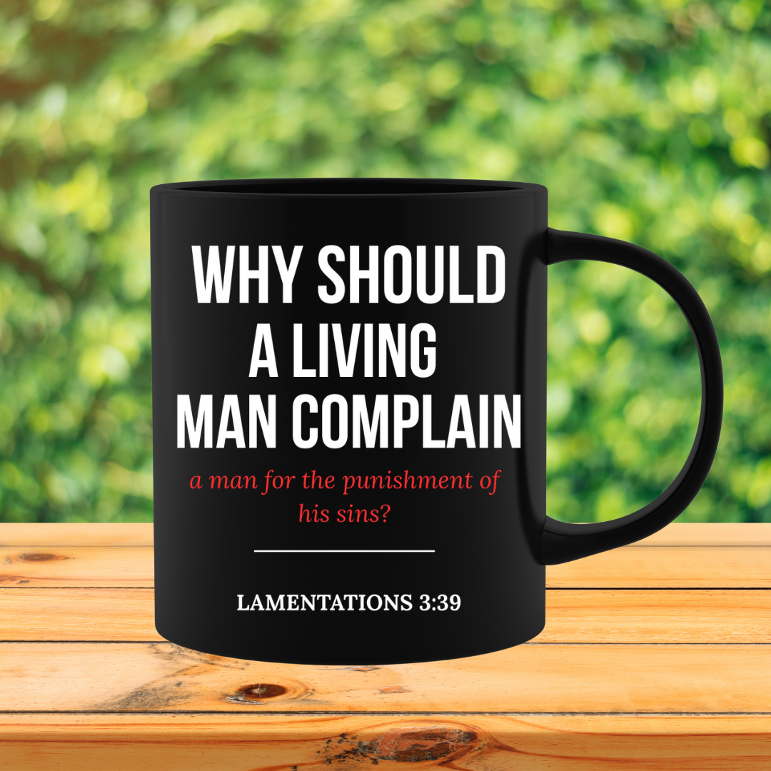 Wherefore Doth A Man Complain Mug